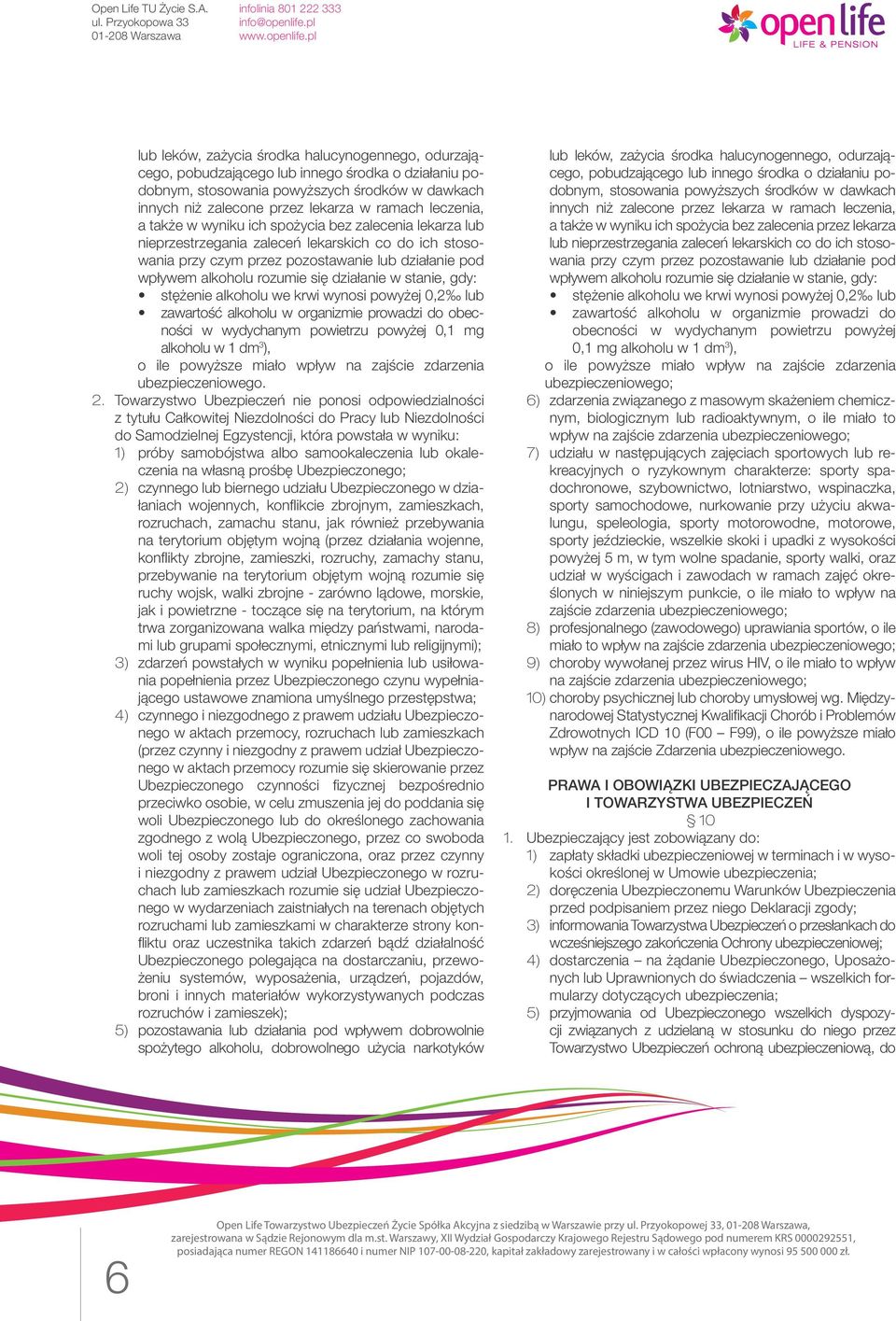 działanie w stanie, gdy: stężenie alkoholu we krwi wynosi powyżej 0,2 lub zawartość alkoholu w organizmie prowadzi do obecności w wydychanym powietrzu powyżej 0,1 mg alkoholu w 1 dm 3 ), o ile