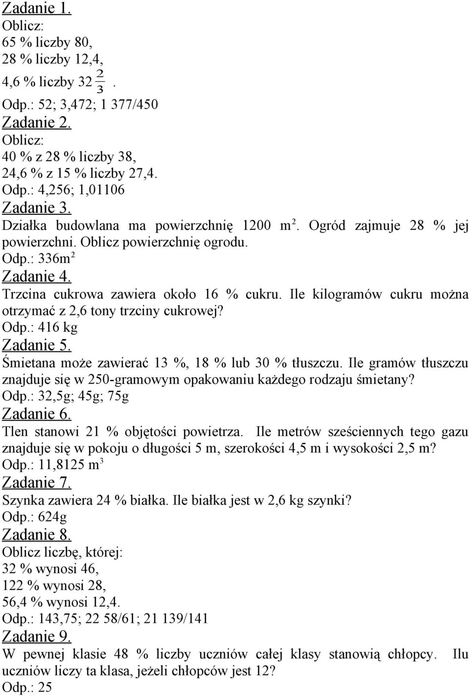 Ile kilogramów cukru można otrzymać z 2,6 tony trzciny cukrowej? Odp.: 416 kg Zadanie 5. Śmietana może zawierać 13 %, 18 % lub 30 % tłuszczu.