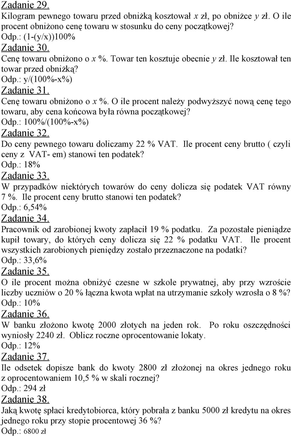 O ile procent należy podwyższyć nową cenę tego towaru, aby cena końcowa była równa początkowej? Odp.: 100%/(100%-x%) Zadanie 32. Do ceny pewnego towaru doliczamy 22 % VAT.