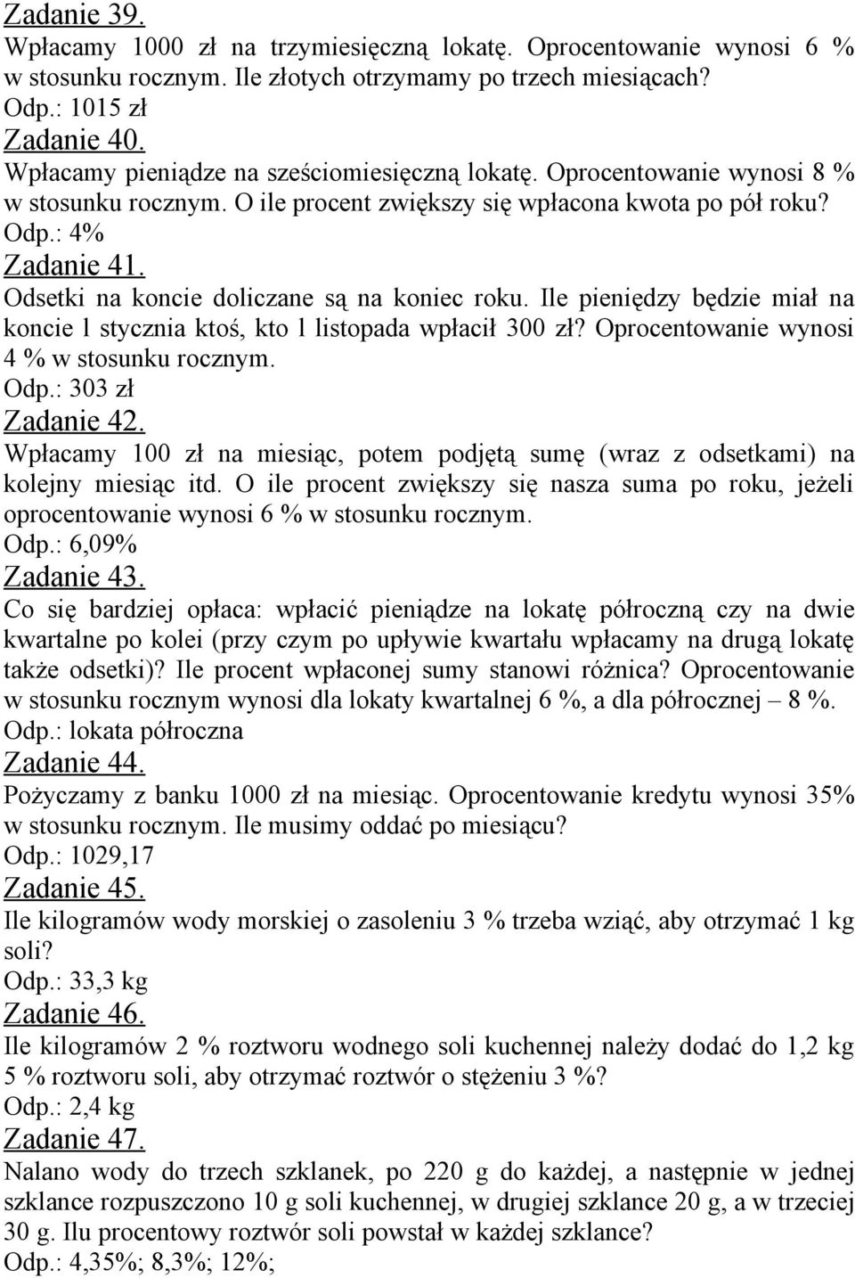 Odsetki na koncie doliczane są na koniec roku. Ile pieniędzy będzie miał na koncie l stycznia ktoś, kto l listopada wpłacił 300 zł? Oprocentowanie wynosi 4 % w stosunku rocznym. Odp.