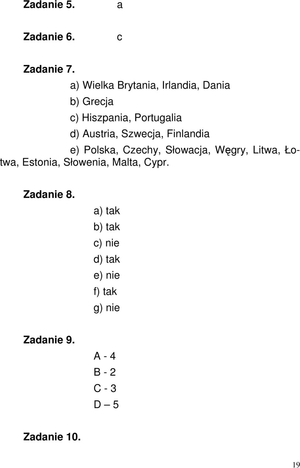 Austria, Szwecja, Finlandia e) Polska, Czechy, Słowacja, Węgry, Litwa, Łotwa,