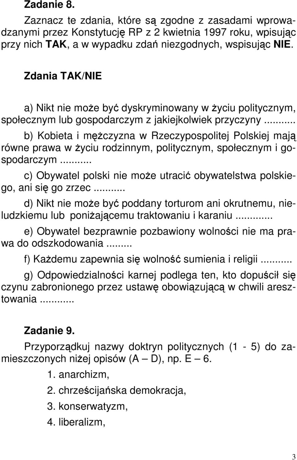 .. b) Kobieta i męŝczyzna w Rzeczypospolitej Polskiej mają równe prawa w Ŝyciu rodzinnym, politycznym, społecznym i gospodarczym.