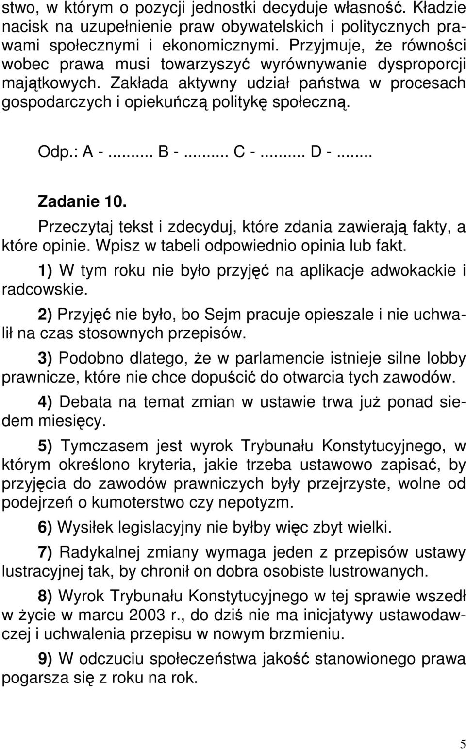 .. C -... D -... Zadanie 10. Przeczytaj tekst i zdecyduj, które zdania zawierają fakty, a które opinie. Wpisz w tabeli odpowiednio opinia lub fakt.