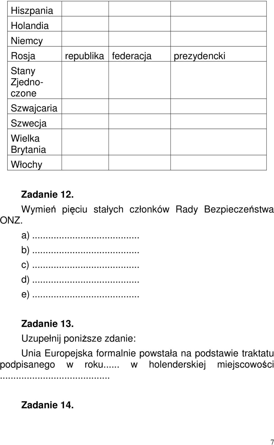 Wymień pięciu stałych członków Rady Bezpieczeństwa ONZ. a)... b)... c)... d)... e)... Zadanie 13.