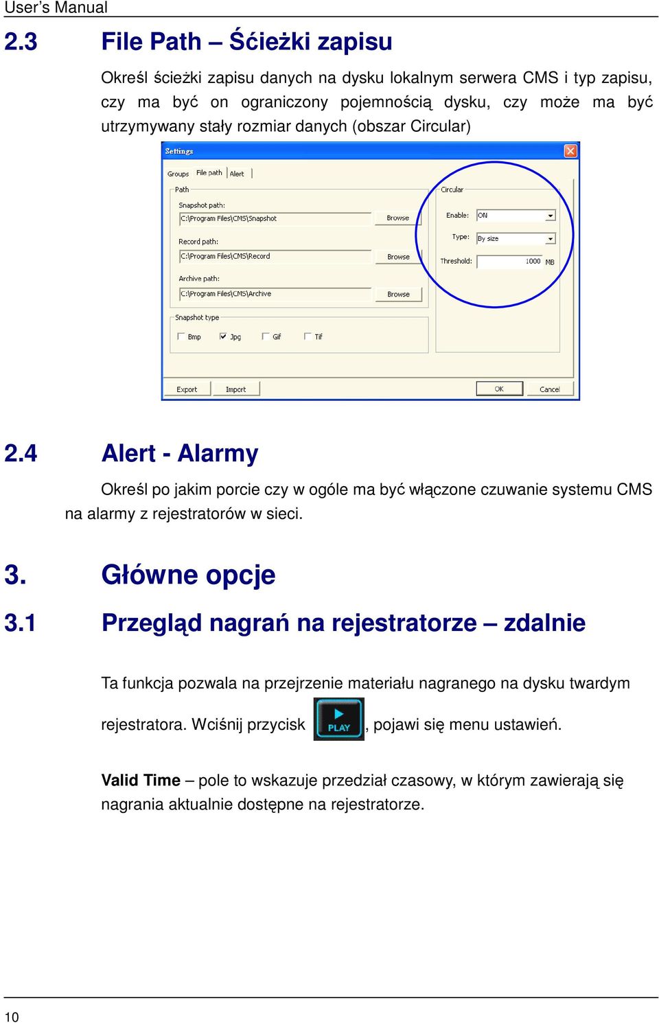 4 Alert - Alarmy Określ po jakim porcie czy w ogóle ma być włączone czuwanie systemu CMS na alarmy z rejestratorów w sieci. 3. Główne opcje 3.