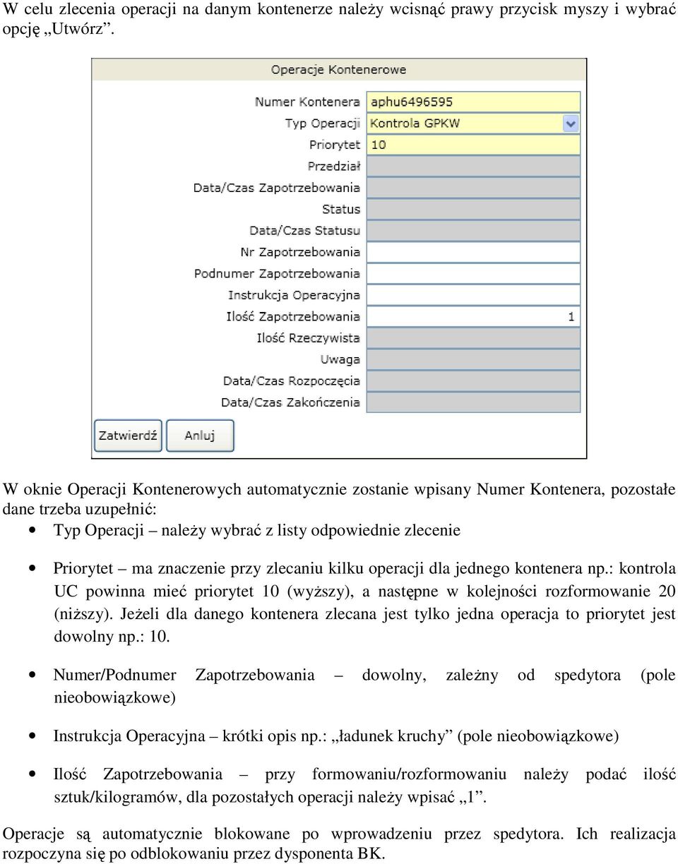 zlecaniu kilku operacji dla jednego kontenera np.: kontrola UC powinna mieć priorytet 10 (wyższy), a następne w kolejności rozformowanie 20 (niższy).