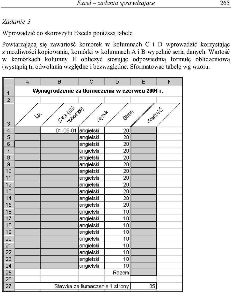 kopiowania, komórki w kolumnach A i B wypełnić serią danych.