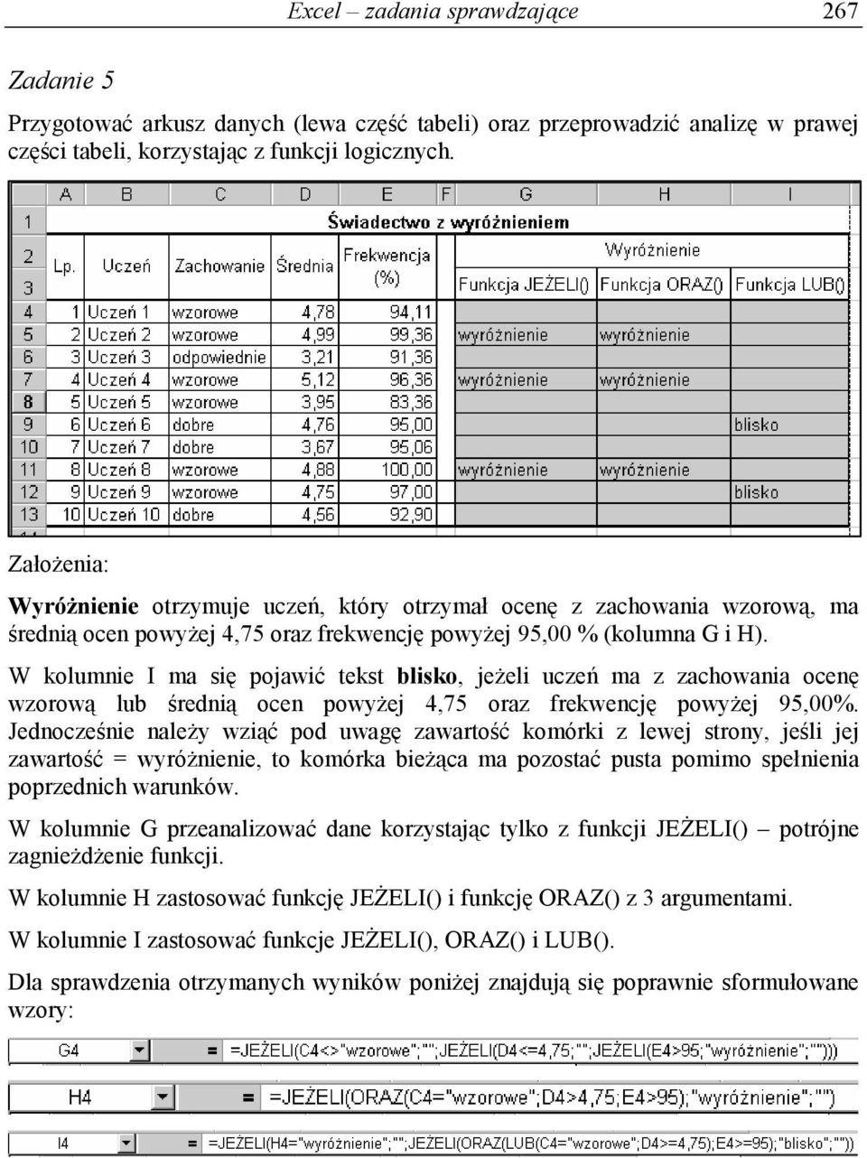 W kolumnie I ma się pojawić tekst blisko, jeżeli uczeń ma z zachowania ocenę wzorową lub średnią ocen powyżej 4,75 oraz frekwencję powyżej 95,00%.