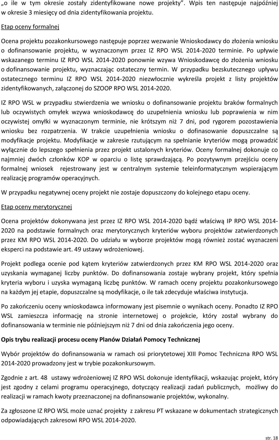 Po upływie wskazanego terminu IZ RPO WSL 20142020 ponownie wzywa Wnioskodawcę do złożenia wniosku o dofinansowanie projektu, wyznaczając ostateczny termin.