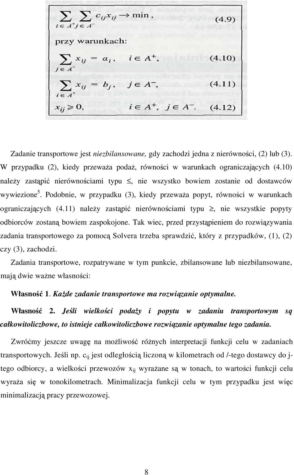 11) należy zastąpić nierównościami typu, nie wszystkie popyty odbiorców zostaną bowiem zaspokojone.