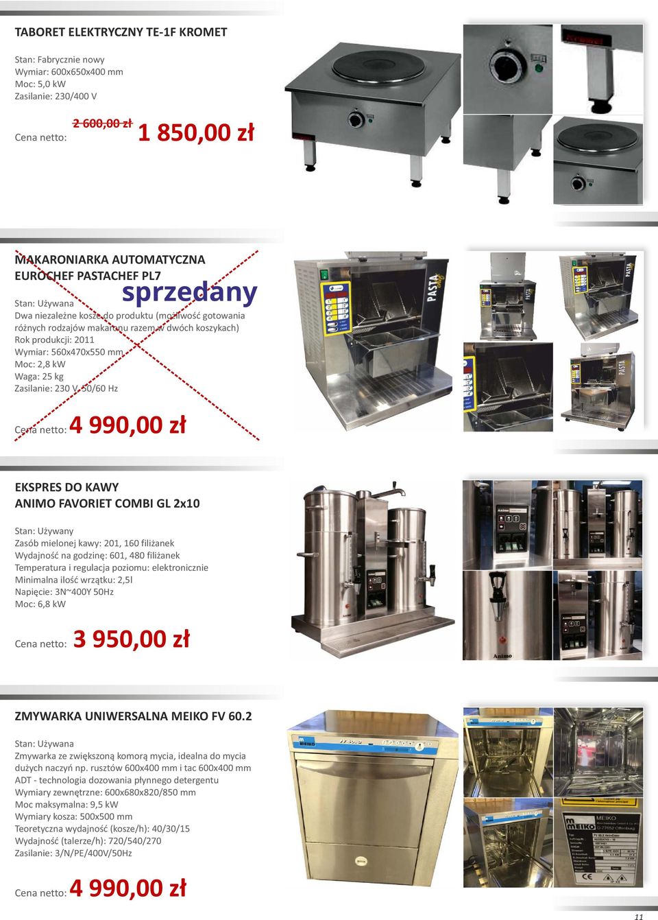 GL 2x10 Zasób mielonej kawy: 201, 160 filiżanek Wydajność na godzinę: 601, 480 filiżanek Temperatura i regulacja poziomu: elektronicznie Minimalna ilość wrzątku: 2,5l Napięcie: 3N~400Y 50Hz Moc: 6,8