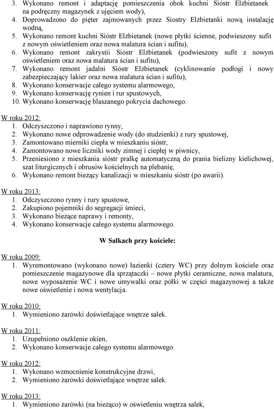 Wykonano remont kuchni Sióstr Elżbietanek (nowe płytki ścienne, podwieszony sufit z nowym oświetleniem oraz nowa malatura ścian i sufitu), 6.