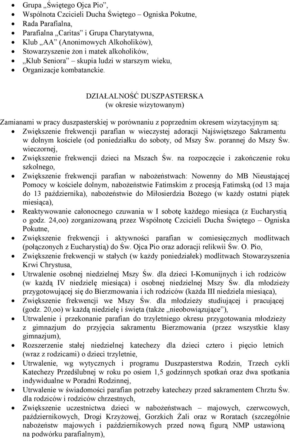 DZIAŁALNOŚĆ DUSZPASTERSKA (w okresie wizytowanym) Zamianami w pracy duszpasterskiej w porównaniu z poprzednim okresem wizytacyjnym są: Zwiększenie frekwencji parafian w wieczystej adoracji