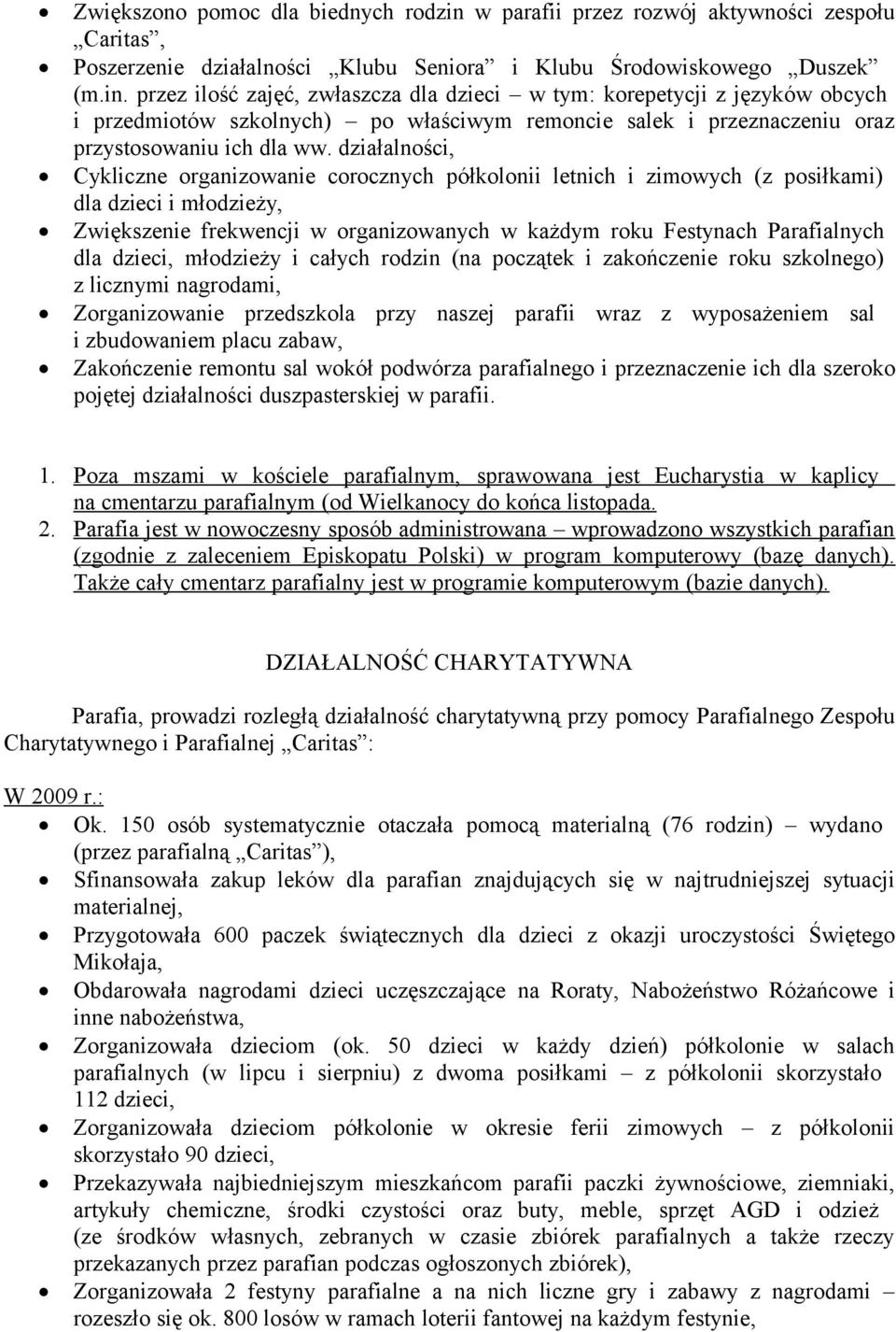 przez ilość zajęć, zwłaszcza dla dzieci w tym: korepetycji z języków obcych i przedmiotów szkolnych) po właściwym remoncie salek i przeznaczeniu oraz przystosowaniu ich dla ww.