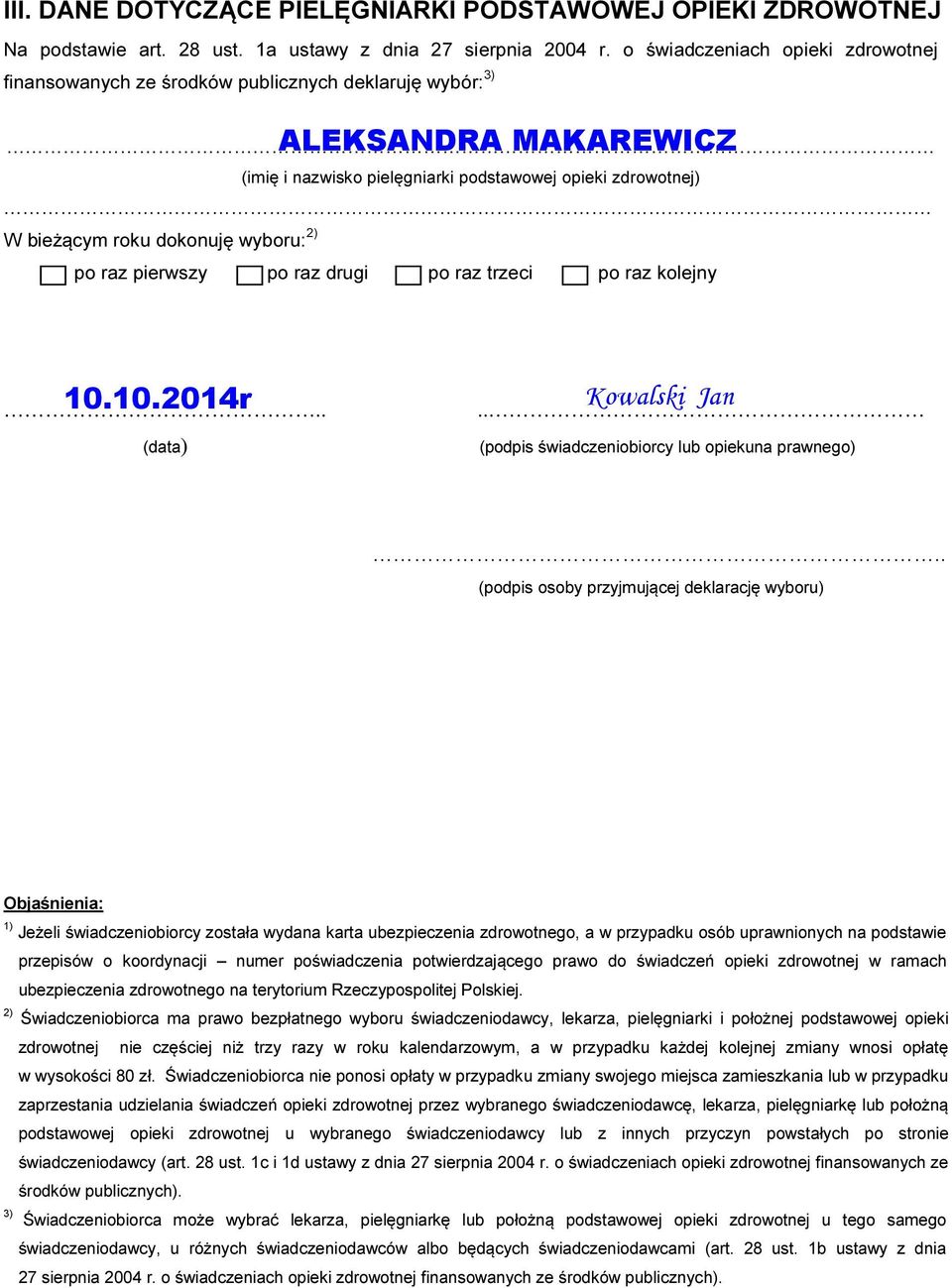 . (podpis osoby przyjmującej deklarację wyboru) Objaśnienia: ) Jeżeli świadczeniobiorcy została wydana karta ubezpieczenia zdrowotnego, a w przypadku osób uprawnionych na podstawie przepisów o