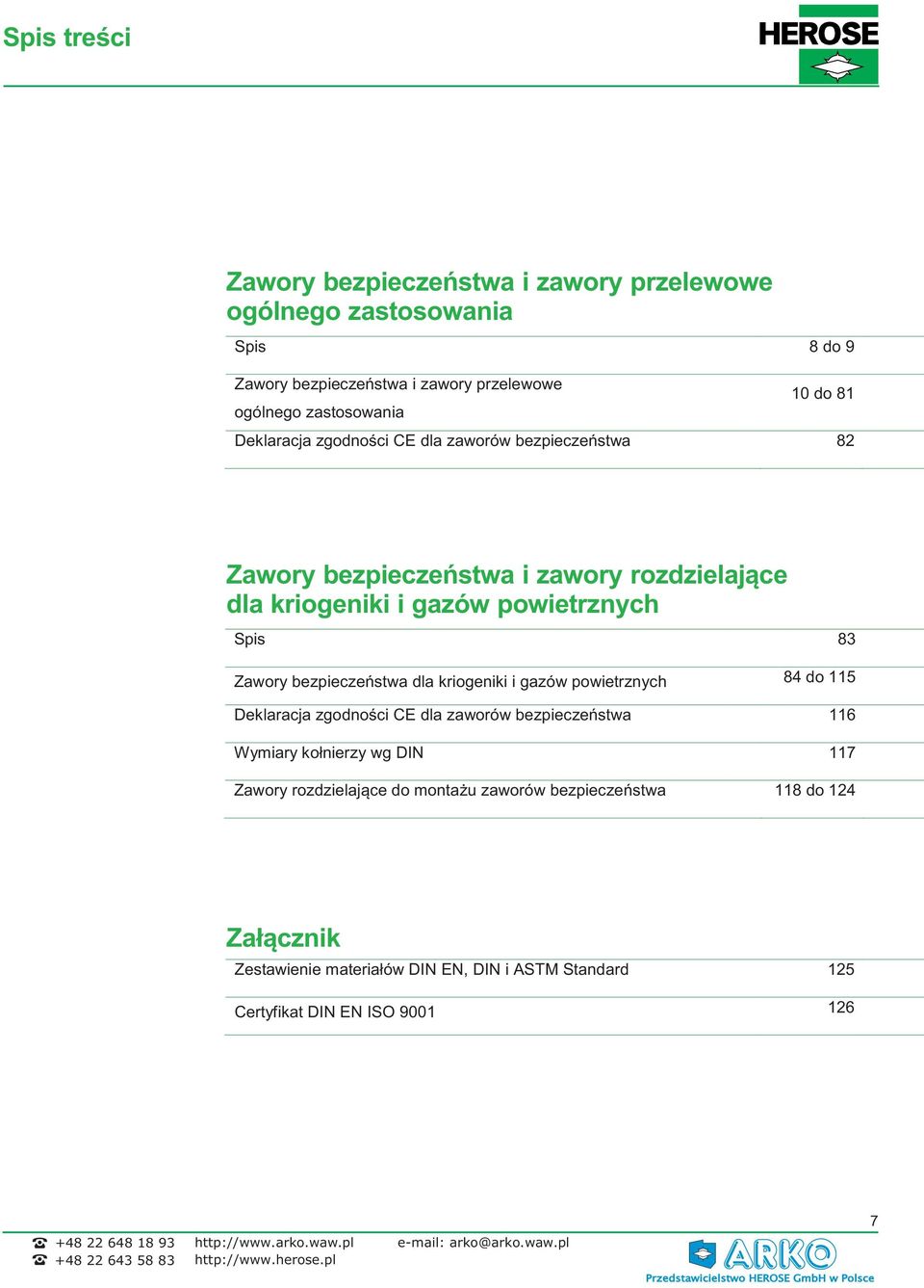 Zawory bezpieczeństwa dla kriogeniki i gazów powietrznych 84 do 115 Deklaracja zgodności CE dla zaworów bezpieczeństwa 116 Wymiary kołnierzy wg DIN 117