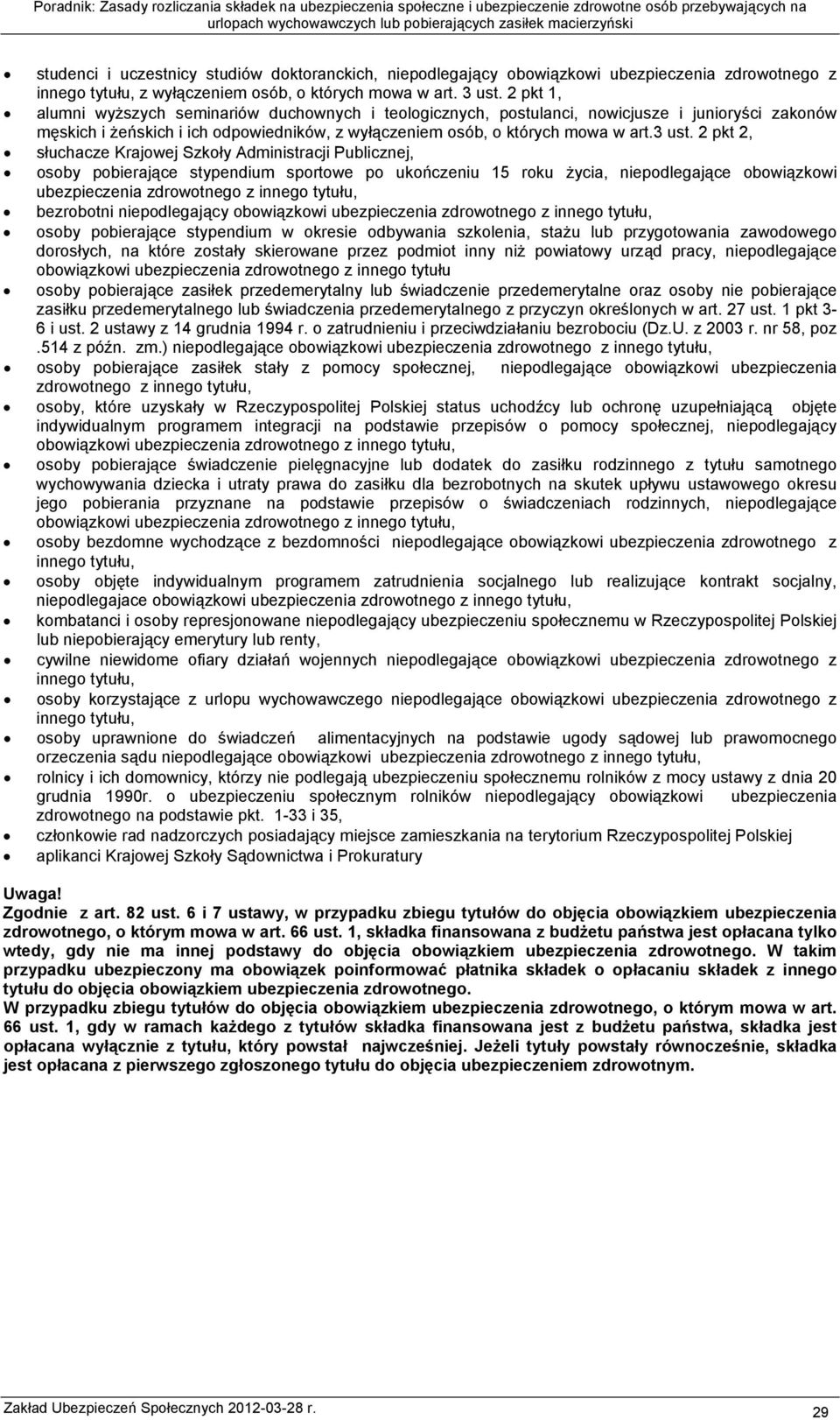 2 pkt 2, słuchacze Krajowej Szkoły Administracji Publicznej, osoby pobierające stypendium sportowe po ukończeniu 15 roku życia, niepodlegające obowiązkowi ubezpieczenia zdrowotnego z bezrobotni