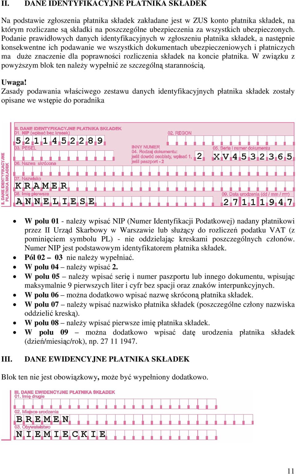 Podanie prawidłowych danych identyfikacyjnych w zgłoszeniu płatnika składek, a następnie konsekwentne ich podawanie we wszystkich dokumentach ubezpieczeniowych i płatniczych ma duże znaczenie dla