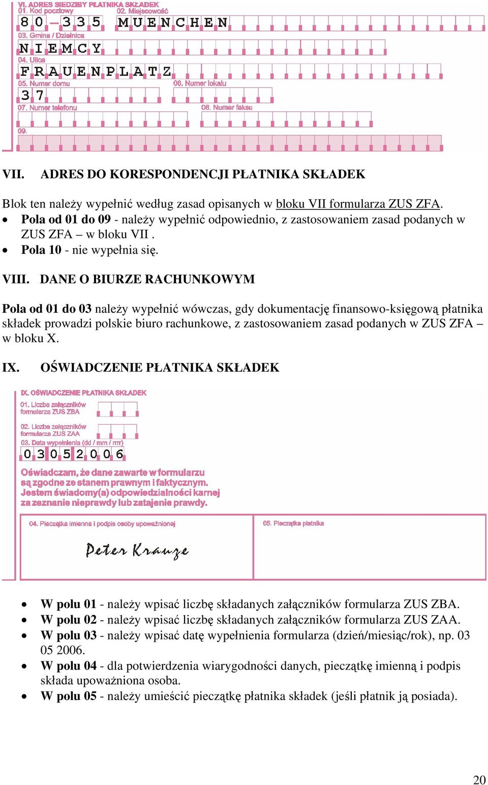 DANE O BIURZE RACHUNKOWYM Pola od 01 do 03 należy wypełnić wówczas, gdy dokumentację finansowo-księgową płatnika składek prowadzi polskie biuro rachunkowe, z zastosowaniem zasad podanych w ZUS ZFA w