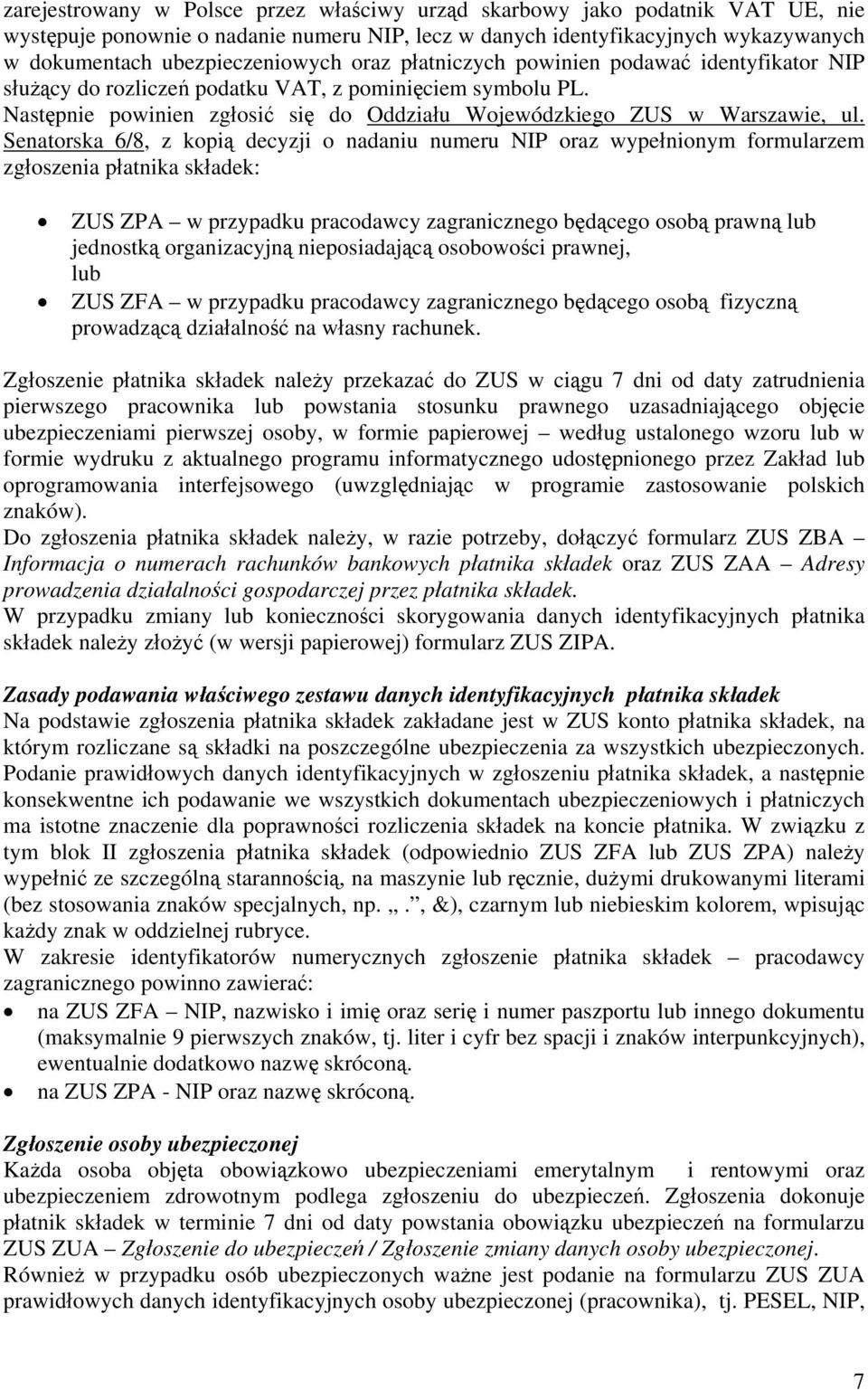 Senatorska 6/8, z kopią decyzji o nadaniu numeru NIP oraz wypełnionym formularzem zgłoszenia płatnika składek: ZUS ZPA w przypadku pracodawcy zagranicznego będącego osobą prawną lub jednostką