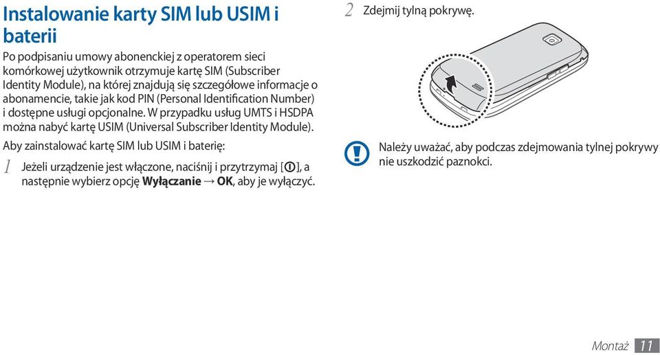 W przypadku usług UMTS i HSDPA można nabyć kartę USIM (Universal Subscriber Identity Module).