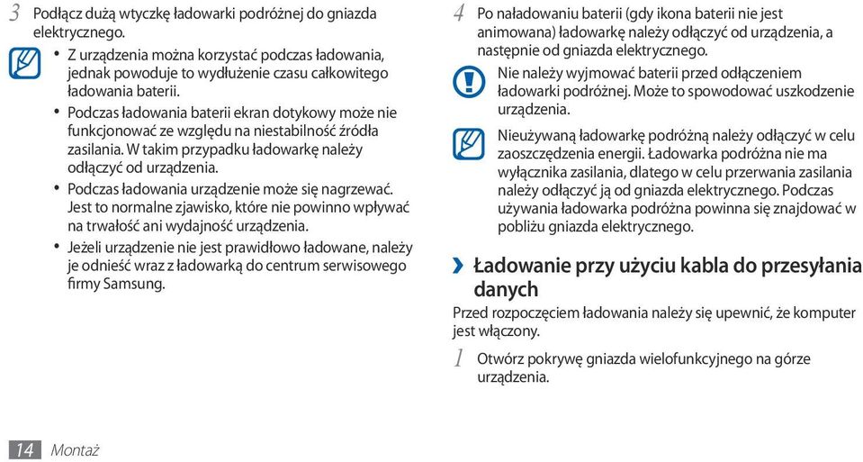 Podczas ładowania urządzenie może się nagrzewać. Jest to normalne zjawisko, które nie powinno wpływać na trwałość ani wydajność urządzenia.