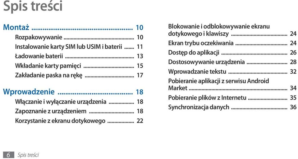 .. 18 Korzystanie z ekranu dotykowego... 22 Blokowanie i odblokowywanie ekranu dotykowego i klawiszy... 24 Ekran trybu oczekiwania.