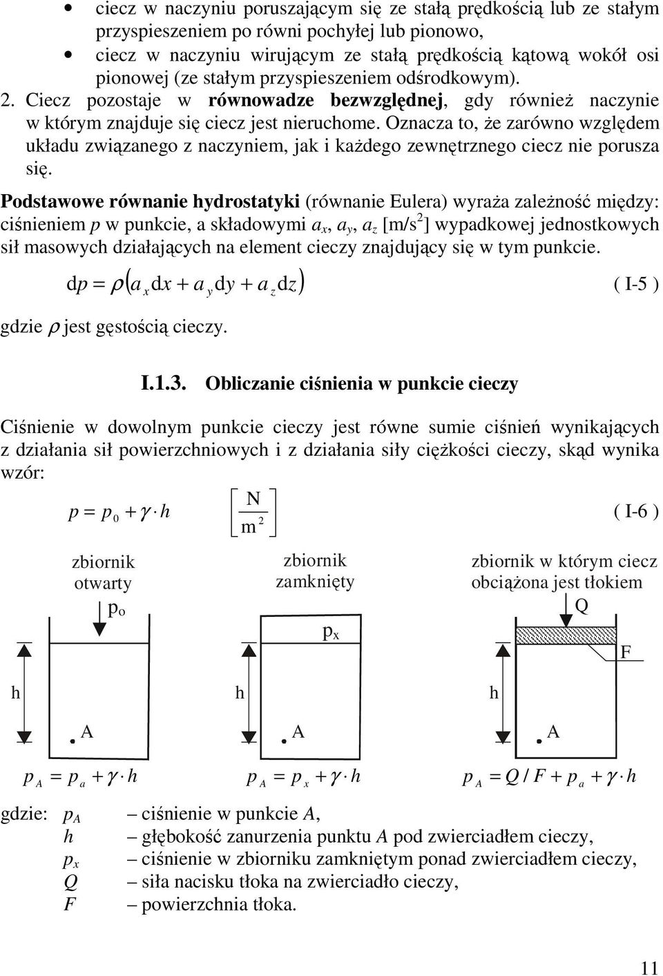 Oznacza to, że zarówno względem układu związanego z naczyniem, jak i każdego zewnętrznego ciecz nie porusza się.