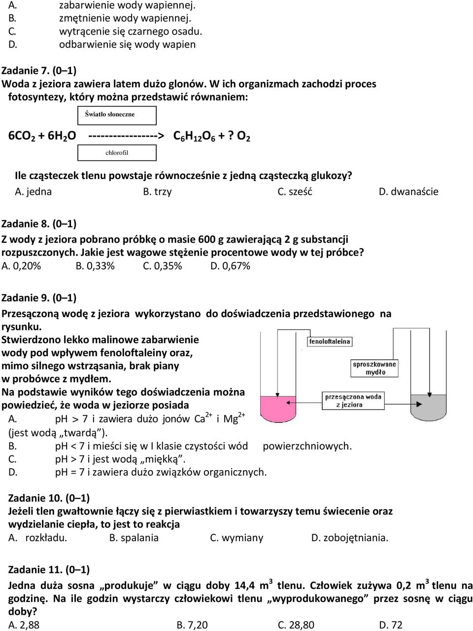 O 2 chlorofil Ile cząsteczek tlenu powstaje równocześnie z jedną cząsteczką glukozy? A. jedna B. trzy C. sześć D. dwanaście Zadanie 8.
