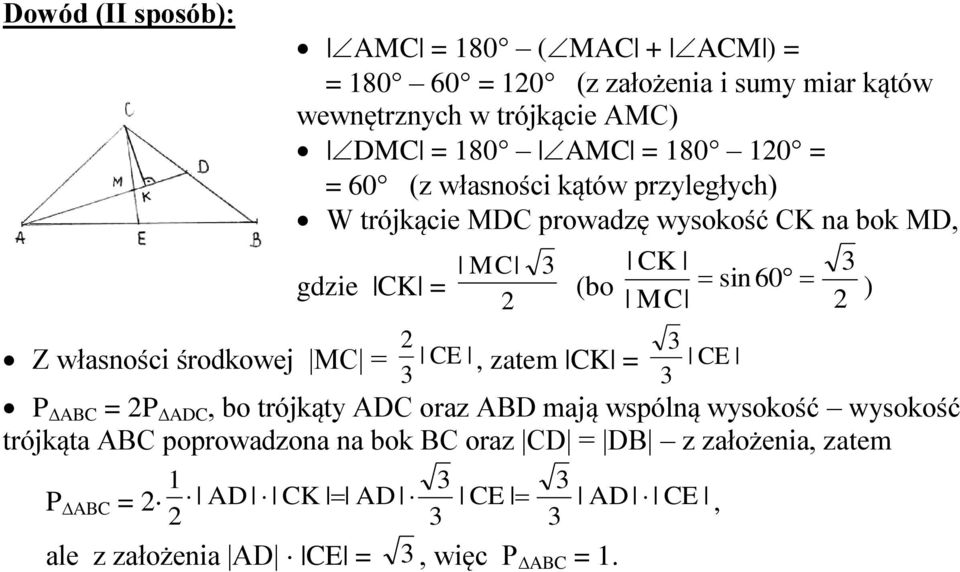 MC ) Z własności środkowej MC = CE, zatem CK = CE P ABC = P ADC, bo trójkąty ADC oraz ABD mają wspólną wysokość wysokość