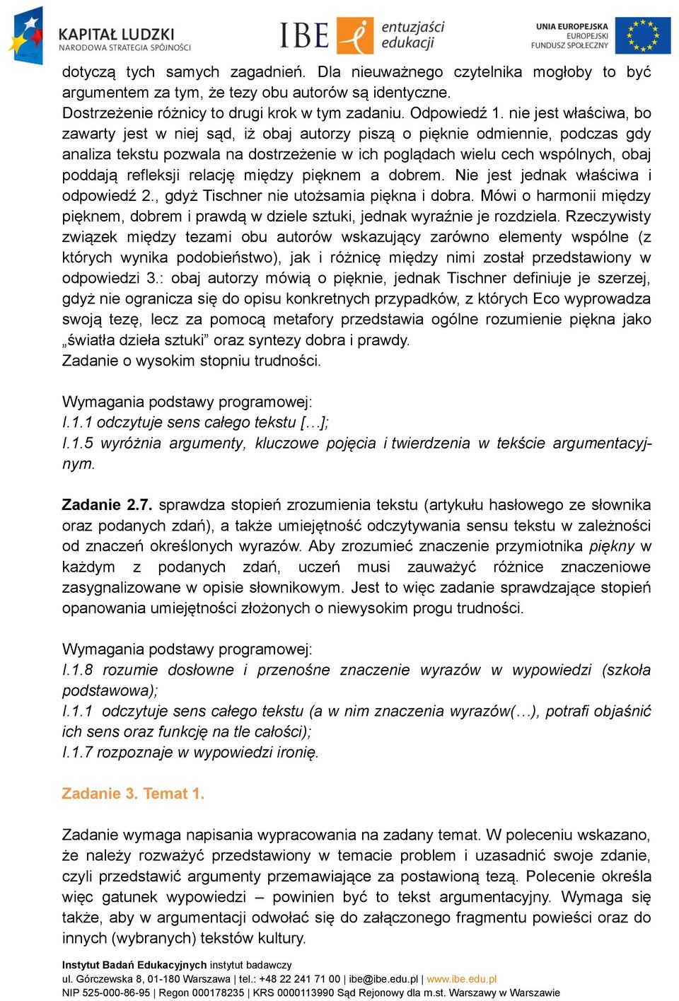 refleksji relację między pięknem a dobrem. Nie jest jednak właściwa i odpowiedź 2., gdyż Tischner nie utożsamia piękna i dobra.