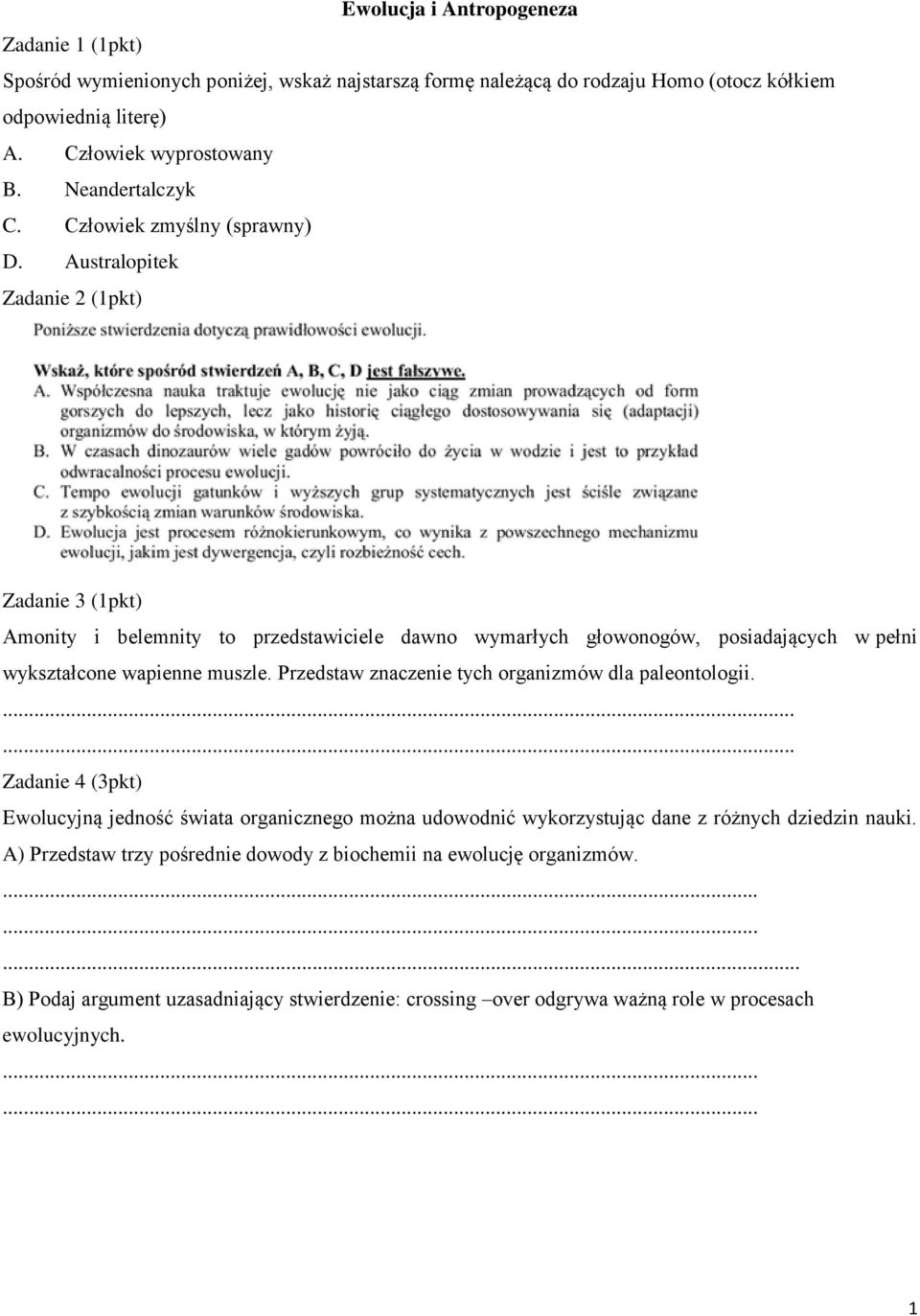 Australopitek Zadanie 2 (1pkt) Zadanie 3 (1pkt) Amonity i belemnity to przedstawiciele dawno wymarłych głowonogów, posiadających w pełni wykształcone wapienne muszle.