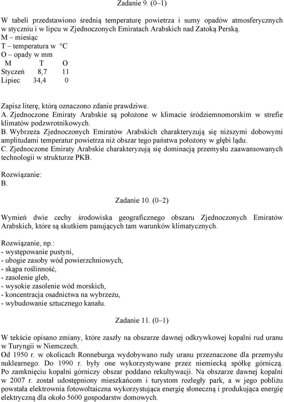 Zjednoczone Emiraty Arabskie są położone w klimacie śródziemnomorskim w strefie klimatów podzwrotnikowych. B.