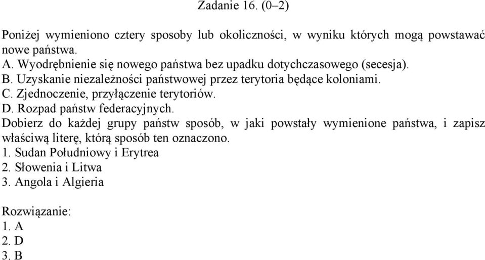 Uzyskanie niezależności państwowej przez terytoria będące koloniami. C. Zjednoczenie, przyłączenie terytoriów. D.