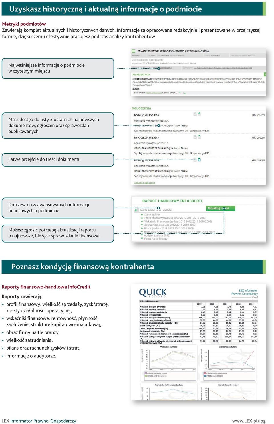 dostęp do listy 3 ostatnich najnowszych dokumentów, ogłoszeń oraz sprawozdań publikowanych Łatwe przejście do treści dokumentu Dotrzesz do zaawansowanych informacji finansowych o podmiocie Możesz