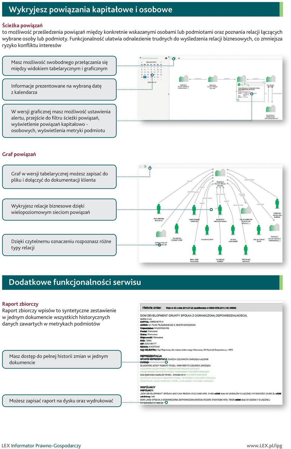Funkcjonalność ułatwia odnalezienie trudnych do wyśledzenia relacji biznesowych, co zmniejsza ryzyko konfliktu interesów Masz możliwość swobodnego przełączania się między widokiem tabelarycznym i
