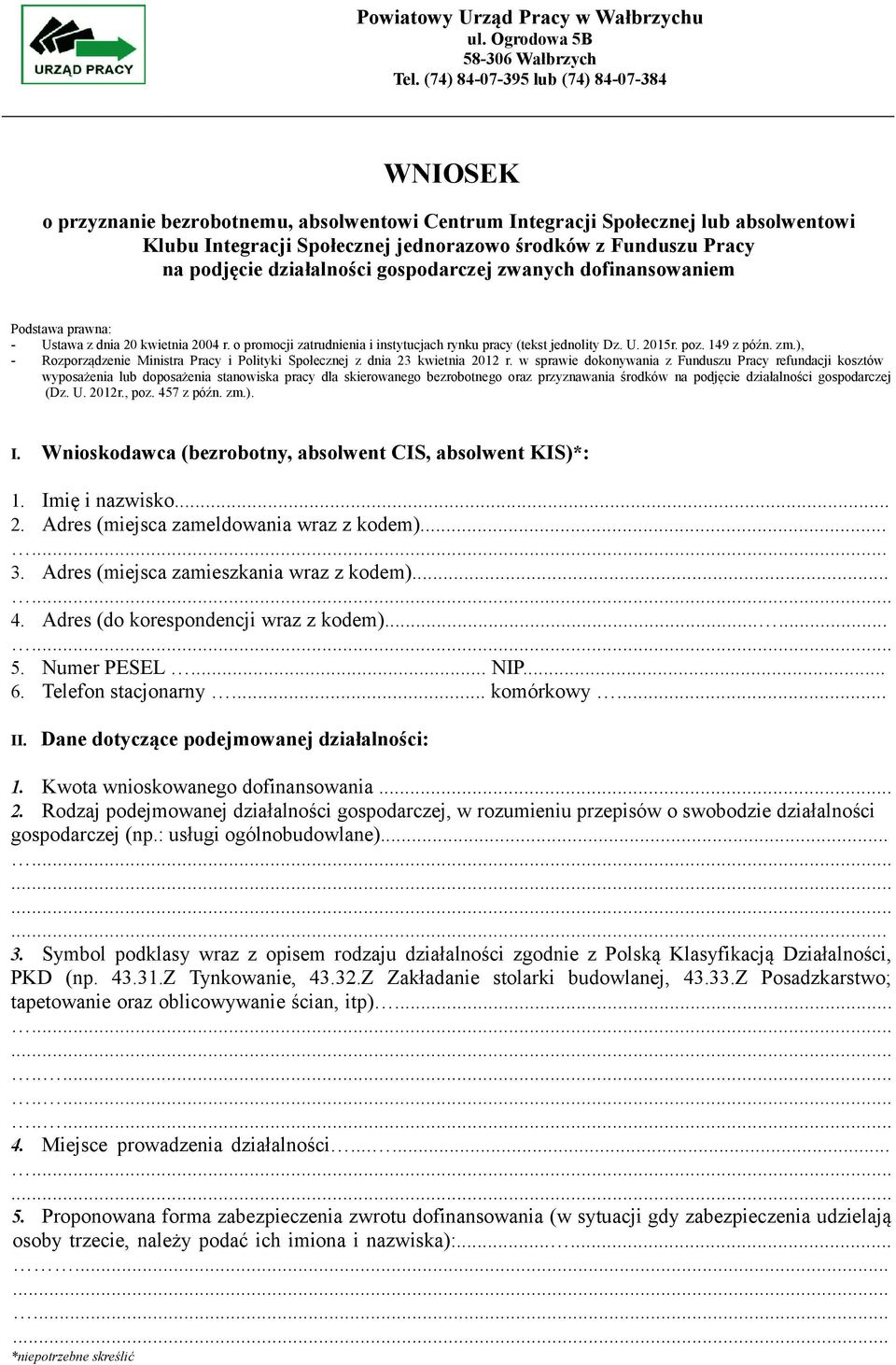 podjęcie działalności gospodarczej zwanych dofinansowaniem Podstawa prawna: - Ustawa z dnia 20 kwietnia 2004 r. o promocji zatrudnienia i instytucjach rynku pracy (tekst jednolity Dz. U. 2015r. poz.