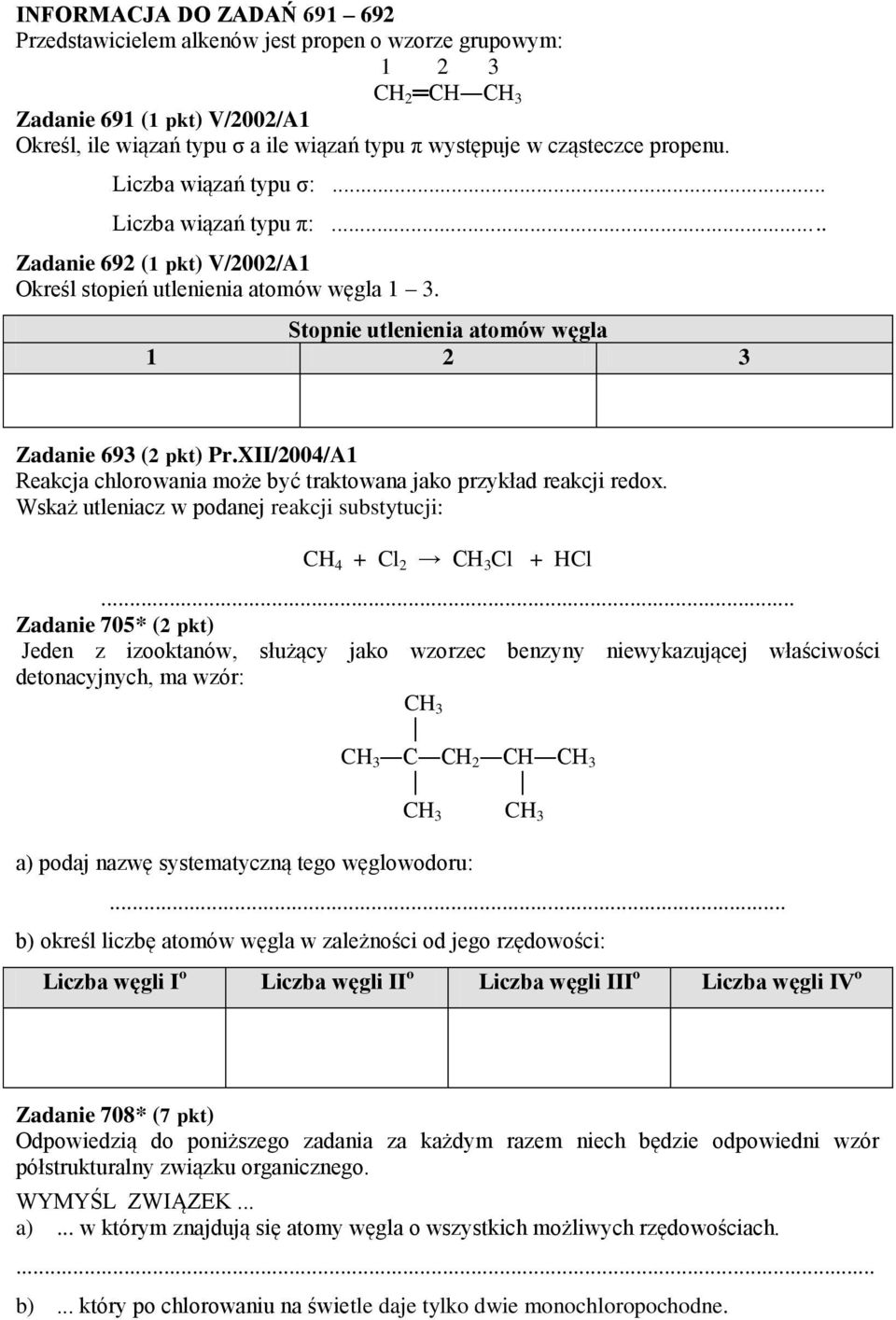 Stopnie utlenienia atomów węgla 1 2 3 Zadanie 693 (2 pkt) Pr.XII/2004/A1 Reakcja chlorowania może być traktowana jako przykład reakcji redox.