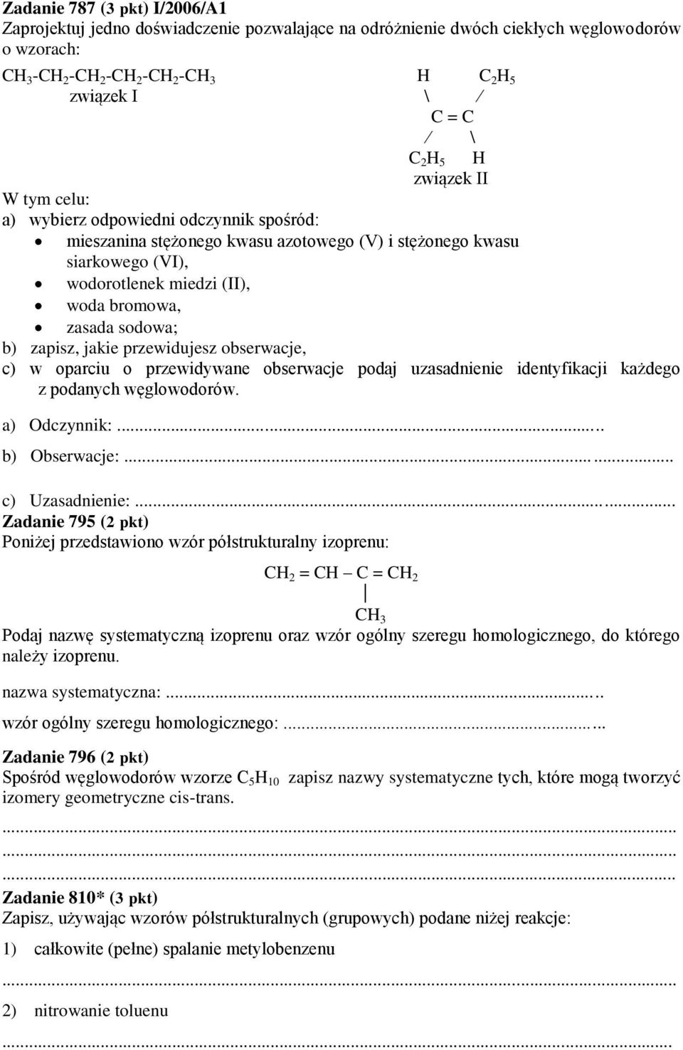 zapisz, jakie przewidujesz obserwacje, c) w oparciu o przewidywane obserwacje podaj uzasadnienie identyfikacji każdego z podanych węglowodorów. a) Odczynnik:... b) Obserwacje:... c) Uzasadnienie:.