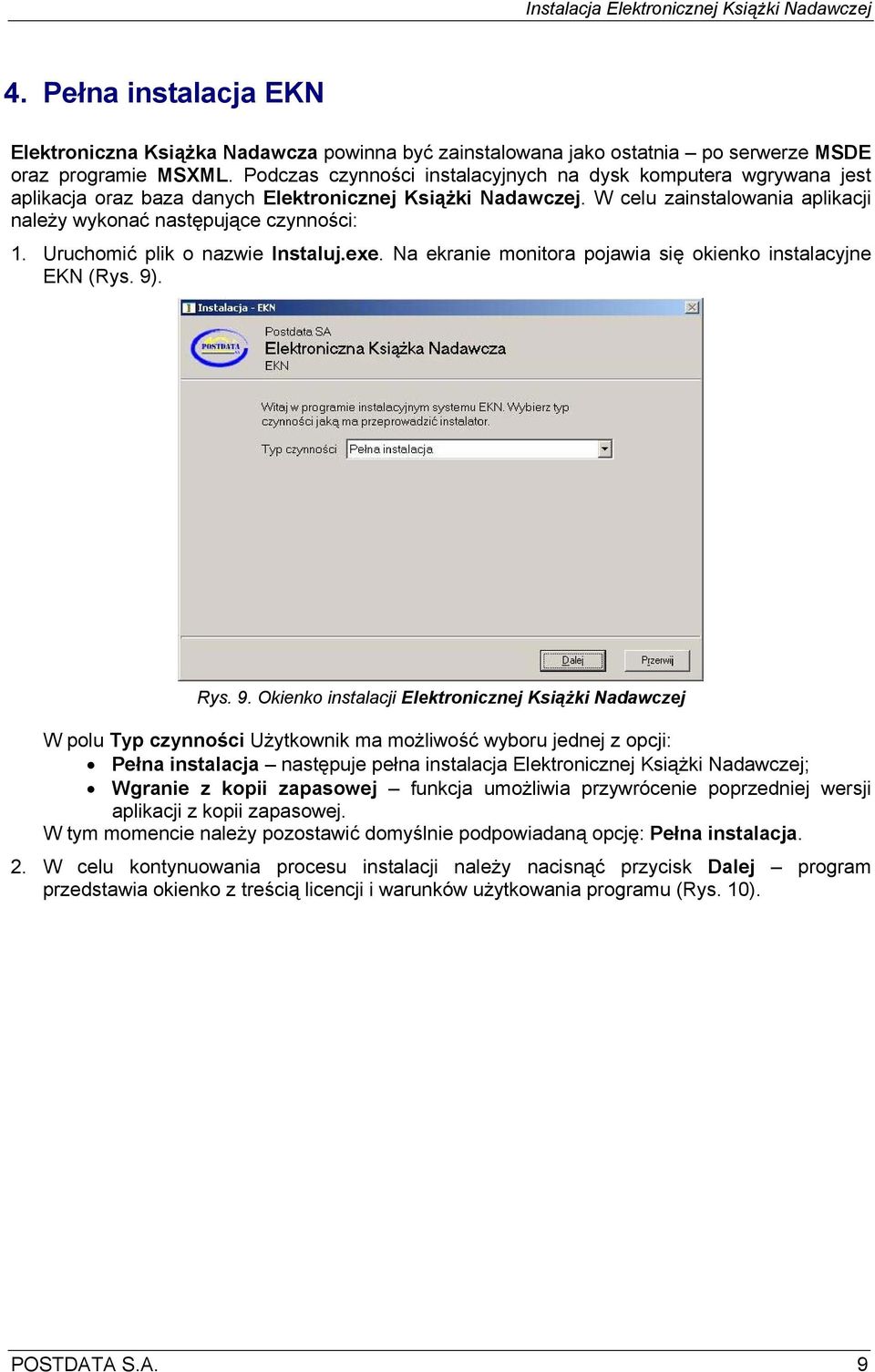 Uruchomić plik o nazwie Instaluj.exe. Na ekranie monitora pojawia się okienko instalacyjne EKN (Rys. 9)