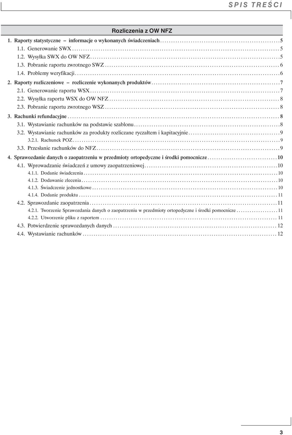 4. Problemy weryfikacji..............................................................................................6 2. Raporty rozliczeniowe rozliczenie wykonanych produktów...........................................................7 2.