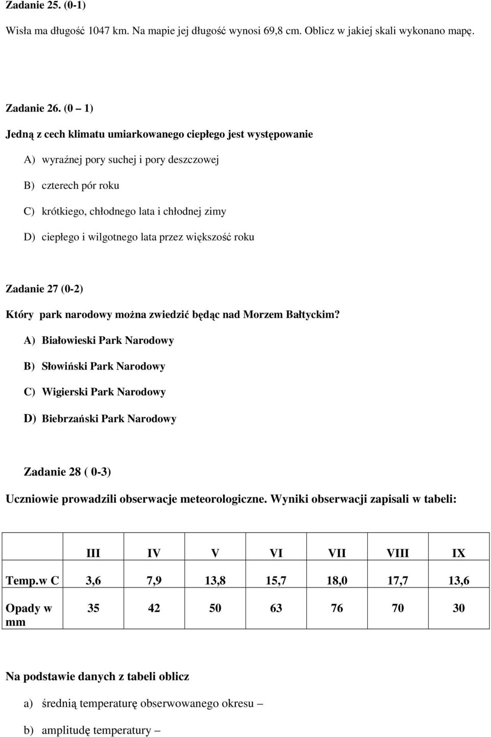 wilgotnego lata przez większość roku Zadanie 27 (0-2) Który park narodowy moŝna zwiedzić będąc nad Morzem Bałtyckim?