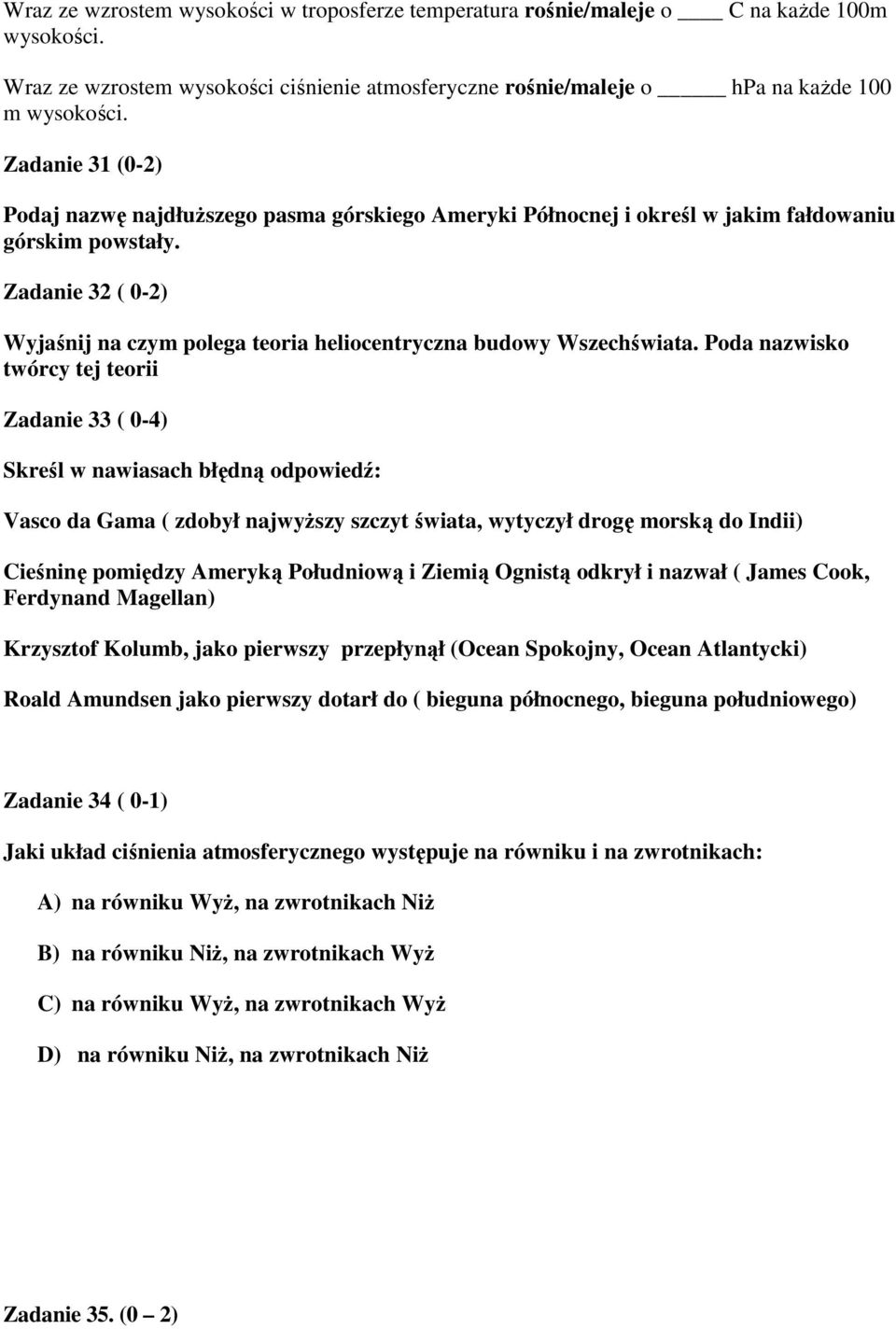 Zadanie 32 ( 0-2) Wyjaśnij na czym polega teoria heliocentryczna budowy Wszechświata.