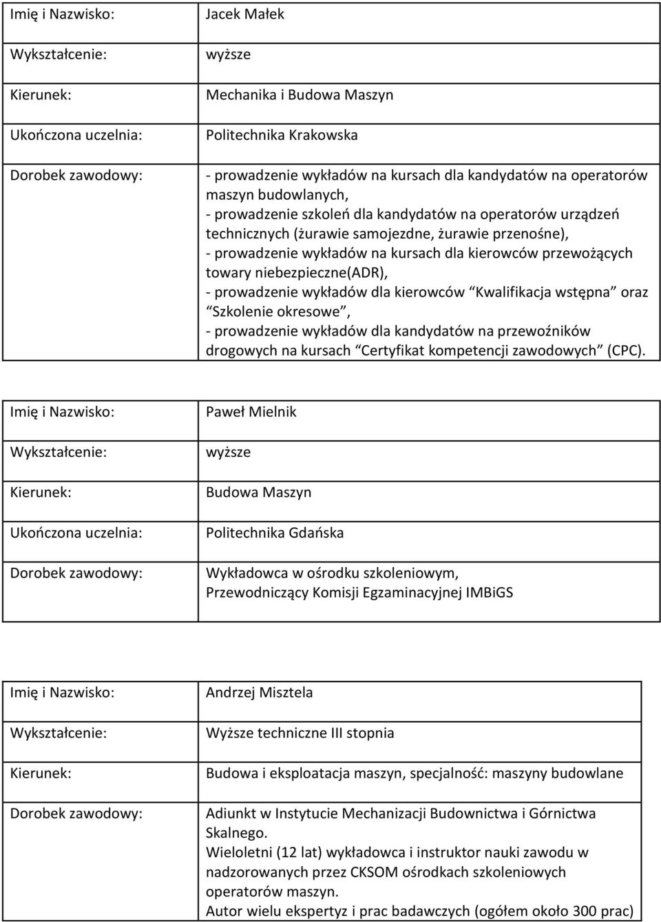 Kwalifikacja wstępna oraz Szkolenie okresowe, - prowadzenie wykładów dla kandydatów na przewoźników drogowych na kursach Certyfikat kompetencji zawodowych (CPC).