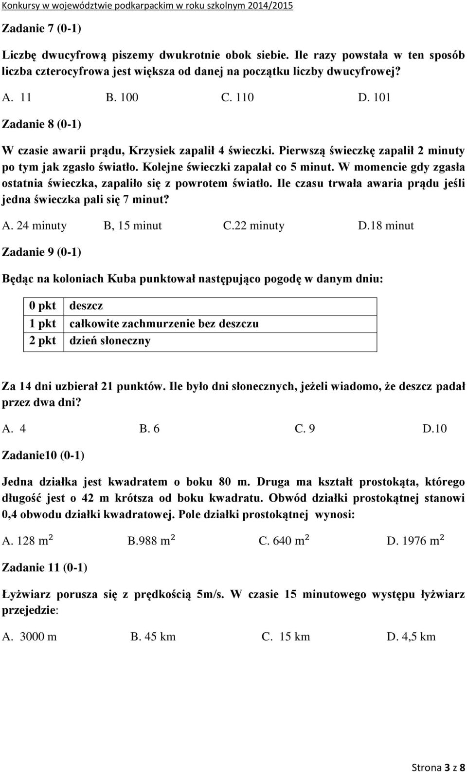 W momencie gdy zgasła ostatnia świeczka, zapaliło się z powrotem światło. Ile czasu trwała awaria prądu jeśli jedna świeczka pali się 7 minut? A. 24 minuty B, 15 minut C.22 minuty D.