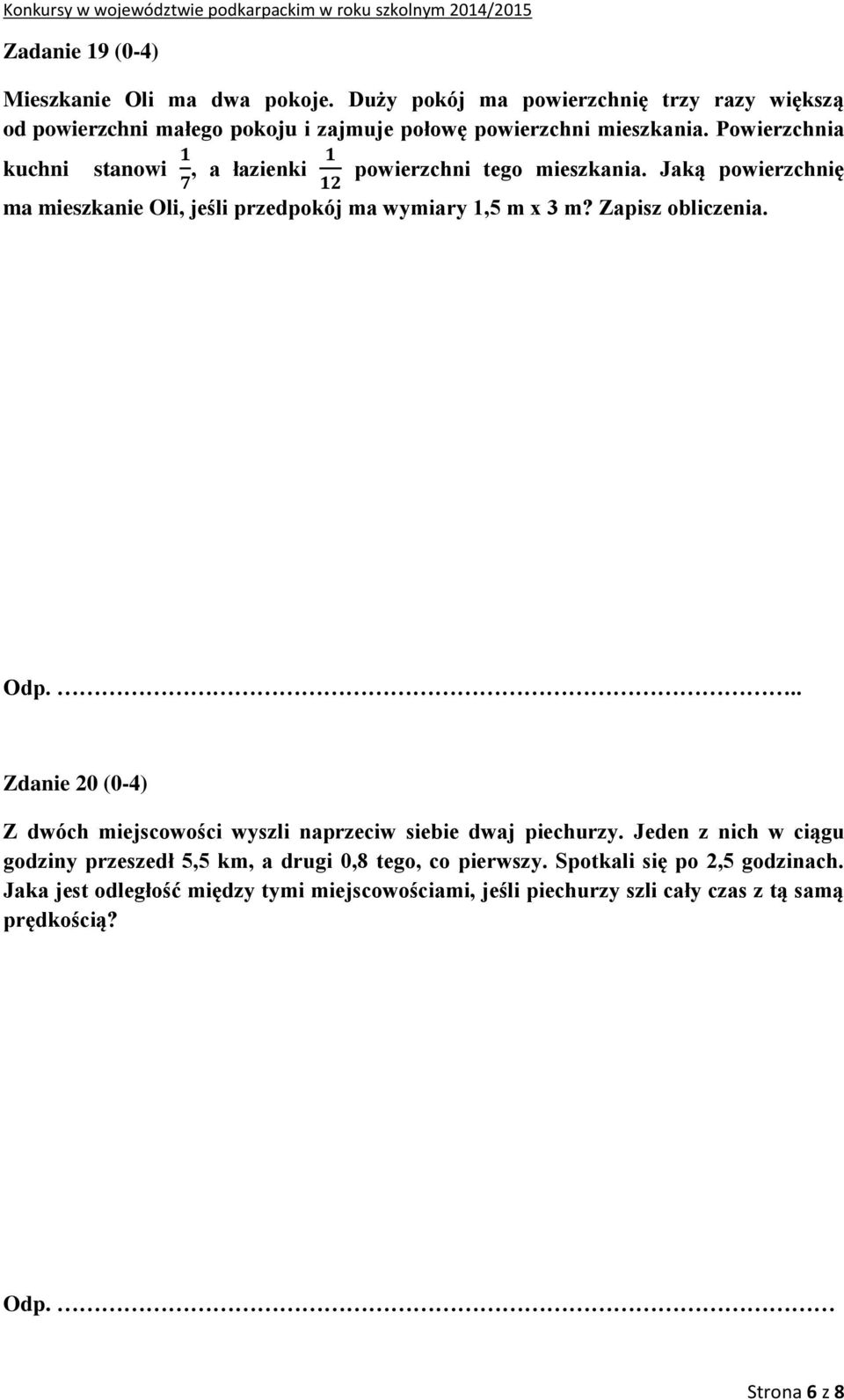 Powierzchnia kuchni stanowi, a łazienki powierzchni tego mieszkania. Jaką powierzchnię ma mieszkanie Oli, jeśli przedpokój ma wymiary 1,5 m x 3 m?