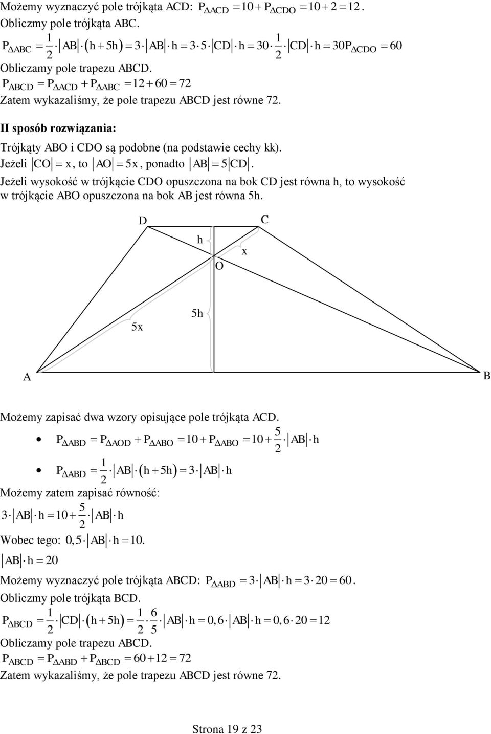 Jeżeli wysokość w trójkącie CDO opuszczona na bok CD jest równa h, to wysokość w trójkącie ABO opuszczona na bok AB jest równa 5h.