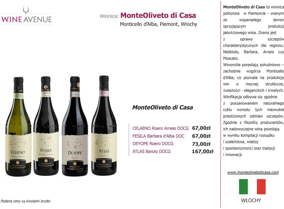Znana jest z uprawy szczepów charakterystycznych dla regionu: Nebbiolo, Barbera, Arneis czy Moscato.