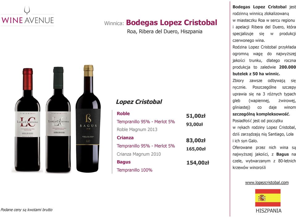 51,00zł 93,00zł 83,00zł 165,00zł 154,00zł Bodegas Lopez Cristobal jest rodzinną winnicą zlokalizowaną w miasteczku Roa w sercu regionu i apelacji Ribera del Duero, która specjalizuje się w produkcji
