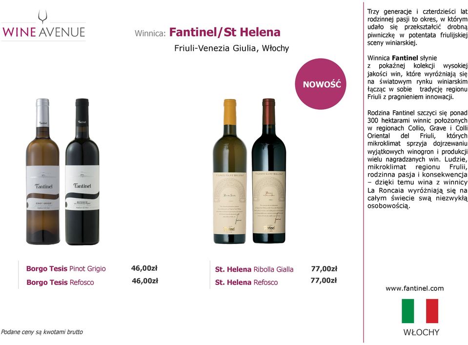 Rodzina Fantinel szczyci się ponad 300 hektarami winnic położonych w regionach Collio, Grave i Colli Oriental del Friuli, których mikroklimat sprzyja dojrzewaniu wyjątkowych winogron i produkcji